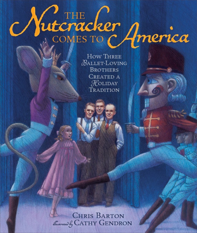 ‘The Nutcracker’ Comes to America, written by Chris Barton, illustrated by Cathy Gendron, and published by Millbrook Press.